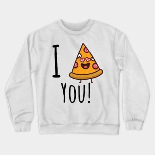 I pizza you! Crewneck Sweatshirt